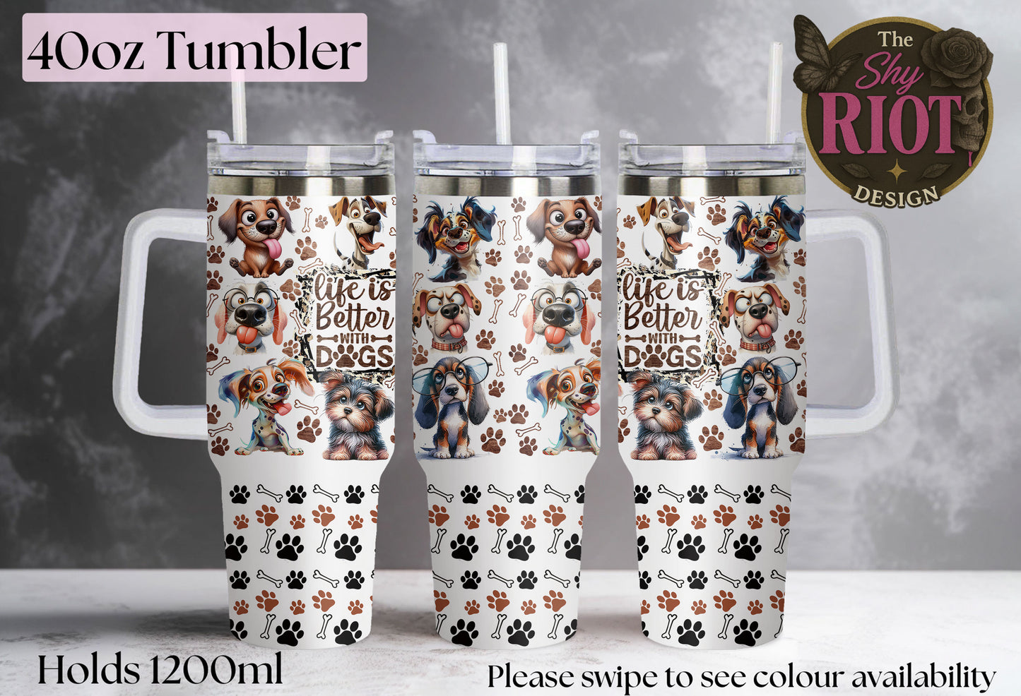 Life is Better with Dogs - 40oz