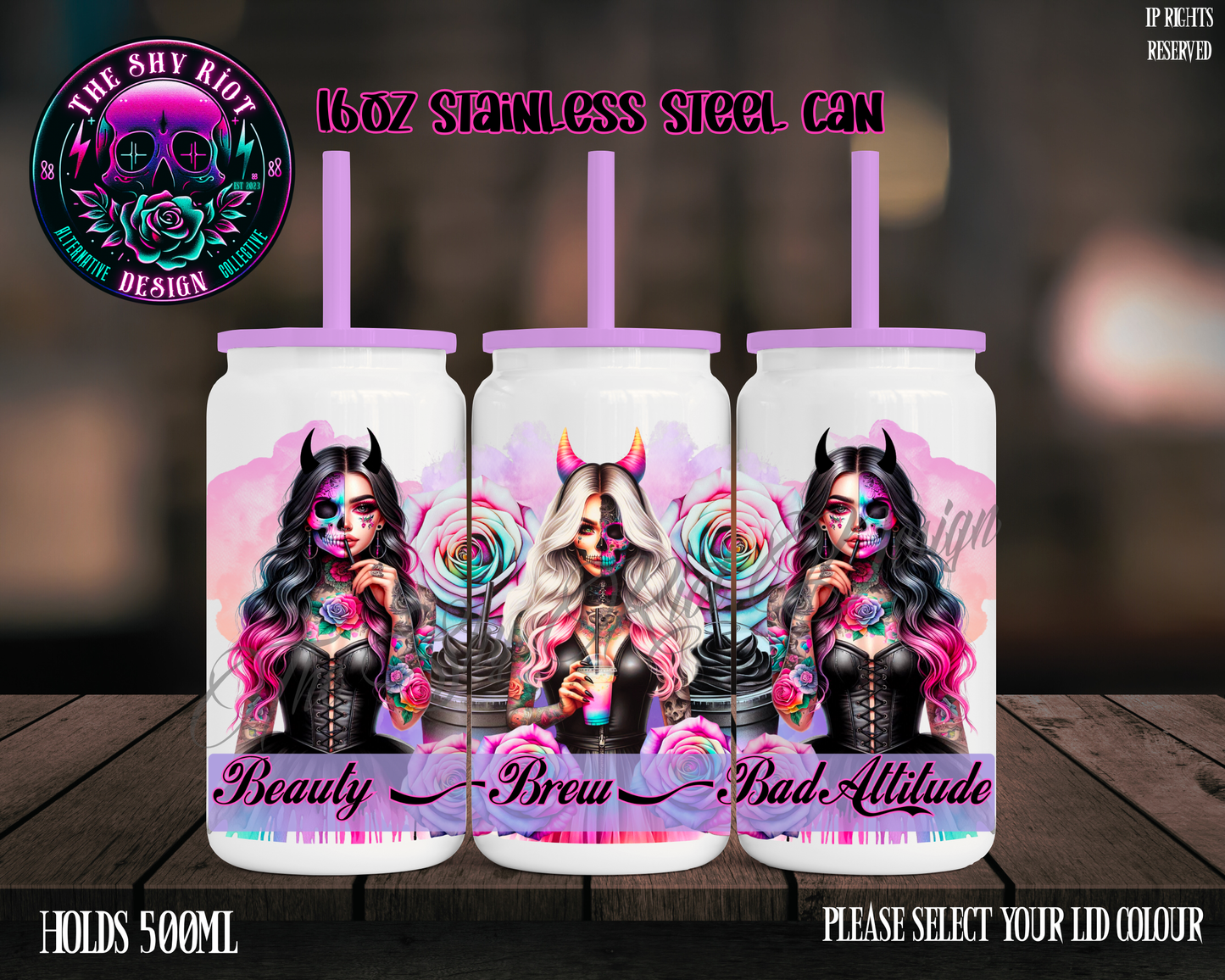 Beauty Brew & Bad Attitude - 16oz Libbey Stainless Can