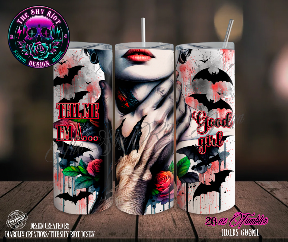 20oz Tumbler - Tell Me I’m A Good Girl