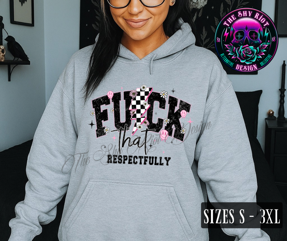 F*ck That, Respectfully - Hoodie