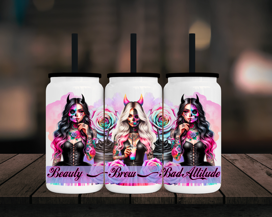 Beauty Brew & Bad Attitude - 16oz Libbey Stainless Can