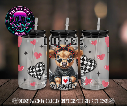 16oz - Coffee, always my Valentine