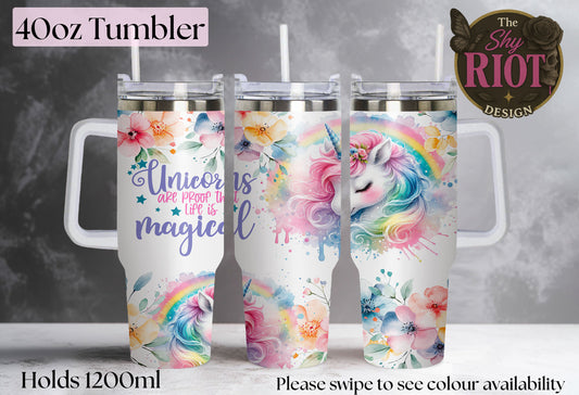 Unicorns are proof life is magical - 40oz