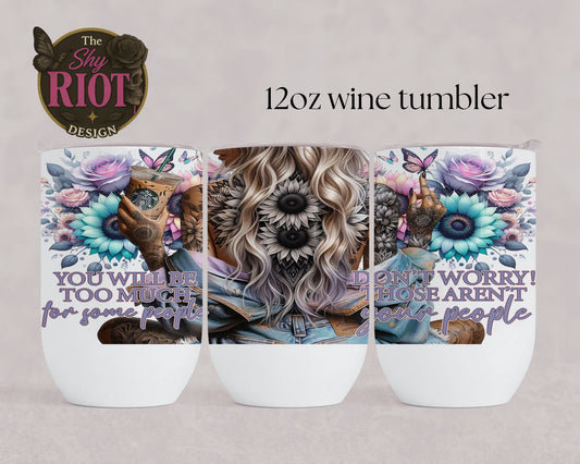 12oz wine tumbler - Too Much For Some