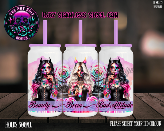 Beauty Brew & Bad Attitude - 16oz Libbey Stainless Can