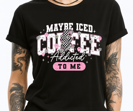 Maybe Iced Coffee Is Addicted To Me (on black)