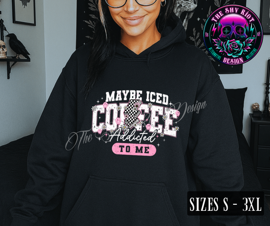 Iced Coffee is Addicted To Me - Hoodie
