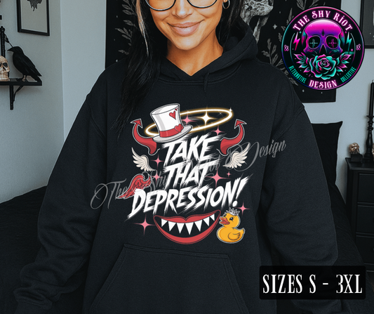 Take That Depression - Hoodie