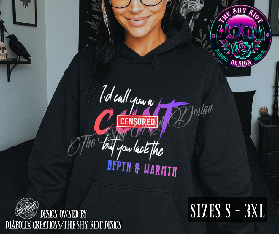 I’d Call You A C*nt - Hoodie